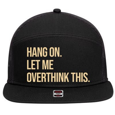 Hang On Let Me Overthink This Funny 7 Panel Mesh Trucker Snapback Hat