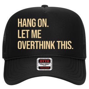 Hang On Let Me Overthink This Funny High Crown Mesh Back Trucker Hat