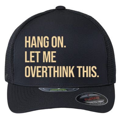 Hang On Let Me Overthink This Funny Flexfit Unipanel Trucker Cap