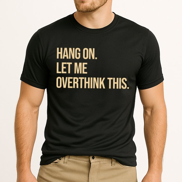 Hang On Let Me Overthink This Funny Performance Shirt