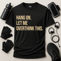 Hang On Let Me Overthink This Funny Performance Shirt