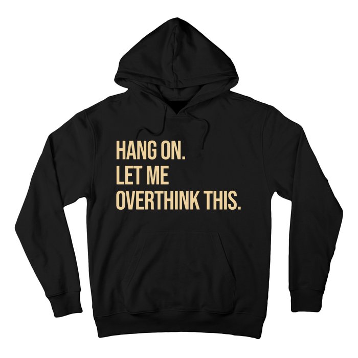 Hang On Let Me Overthink This Funny Hoodie