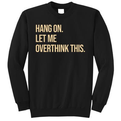 Hang On Let Me Overthink This Funny Sweatshirt