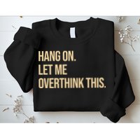 Hang On Let Me Overthink This Funny Sweatshirt