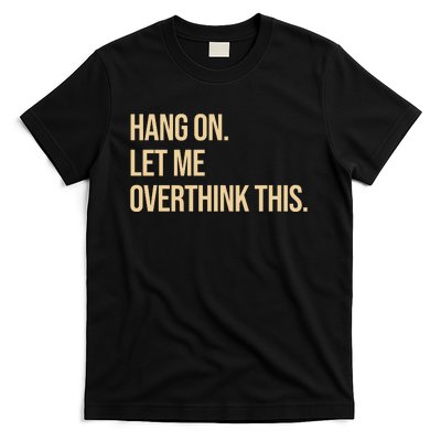 Hang On Let Me Overthink This Funny T-Shirt