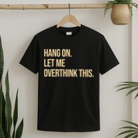 Hang On Let Me Overthink This Funny T-Shirt