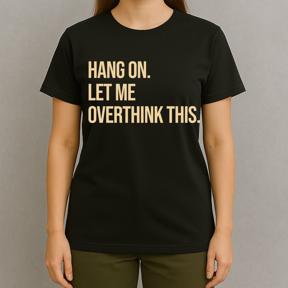 Hang On Let Me Overthink This Funny T-Shirt