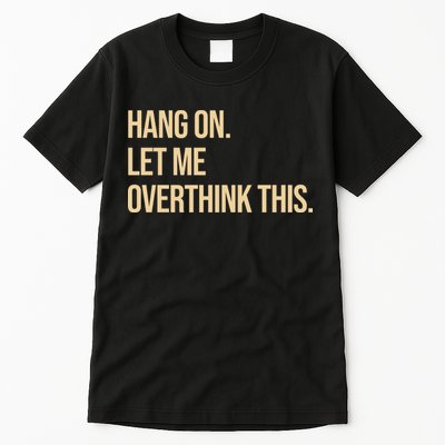 Hang On Let Me Overthink This Funny Tall T-Shirt
