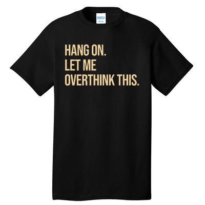 Hang On Let Me Overthink This Funny Tall T-Shirt