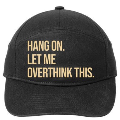 Hang On Let Me Overthink This Funny 7-Panel Snapback Hat