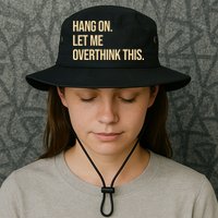 Hang On Let Me Overthink This Funny Bucket Hat