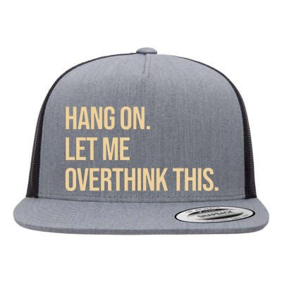 Hang On Let Me Overthink This Funny Flat Bill Trucker Hat