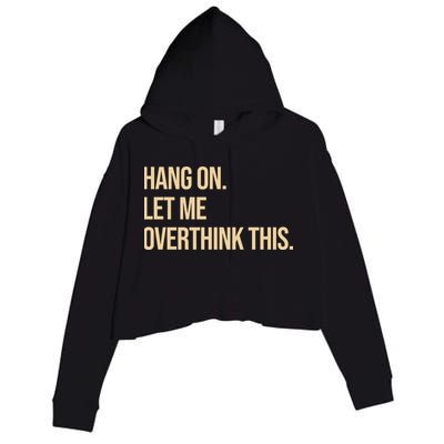 Hang On Let Me Overthink This Funny Crop Fleece Hoodie