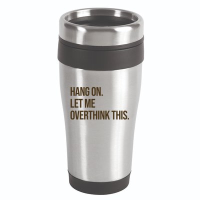 Hang On Let Me Overthink This Funny 16oz Travel Tumbler