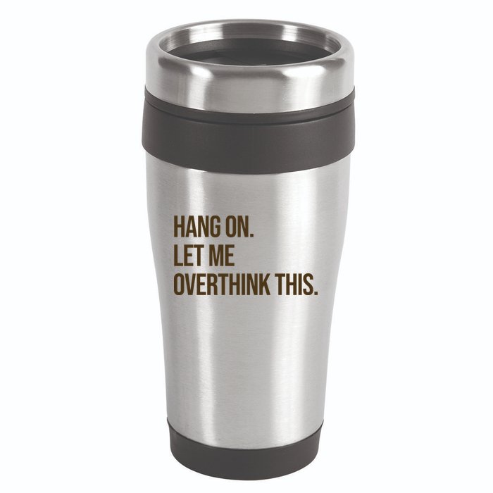 Hang On Let Me Overthink This Funny 16oz Travel Tumbler