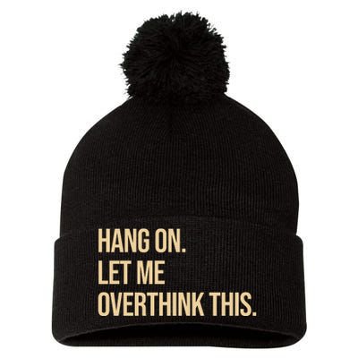 Hang On Let Me Overthink This Funny Pom Pom 12in Knit Beanie