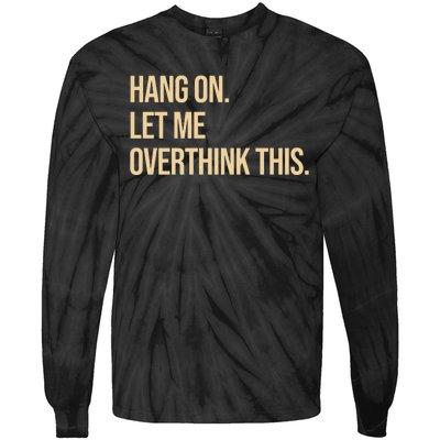 Hang On Let Me Overthink This Funny Tie-Dye Long Sleeve Shirt