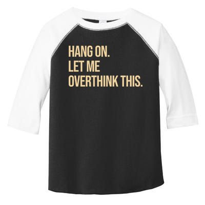 Hang On Let Me Overthink This Funny Toddler Fine Jersey T-Shirt