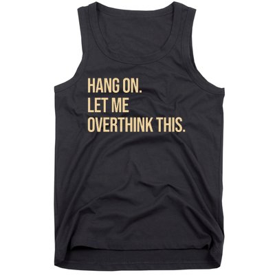 Hang On Let Me Overthink This Funny Tank Top