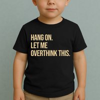 Hang On Let Me Overthink This Funny Toddler T-Shirt