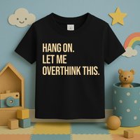 Hang On Let Me Overthink This Funny Toddler T-Shirt