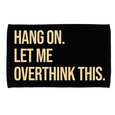 Hang On Let Me Overthink This Funny Microfiber Hand Towel