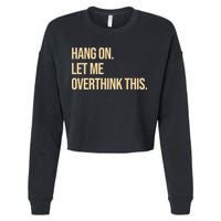 Hang On Let Me Overthink This Funny Cropped Pullover Crew