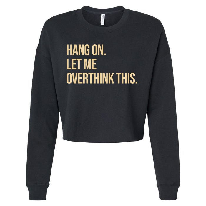 Hang On Let Me Overthink This Funny Cropped Pullover Crew