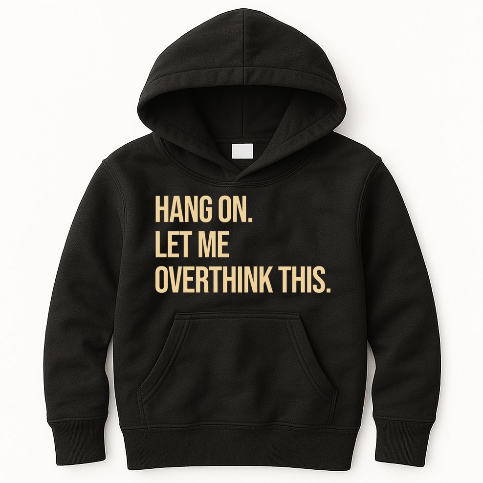 Hang On Let Me Overthink This Funny Kids Hoodie