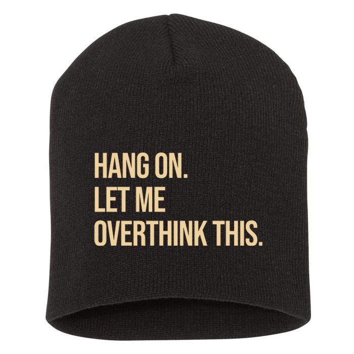 Hang On Let Me Overthink This Funny Short Acrylic Beanie