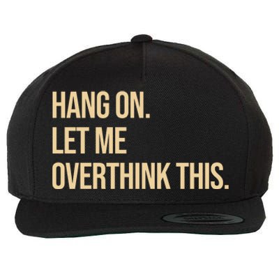 Hang On Let Me Overthink This Funny Wool Snapback Cap