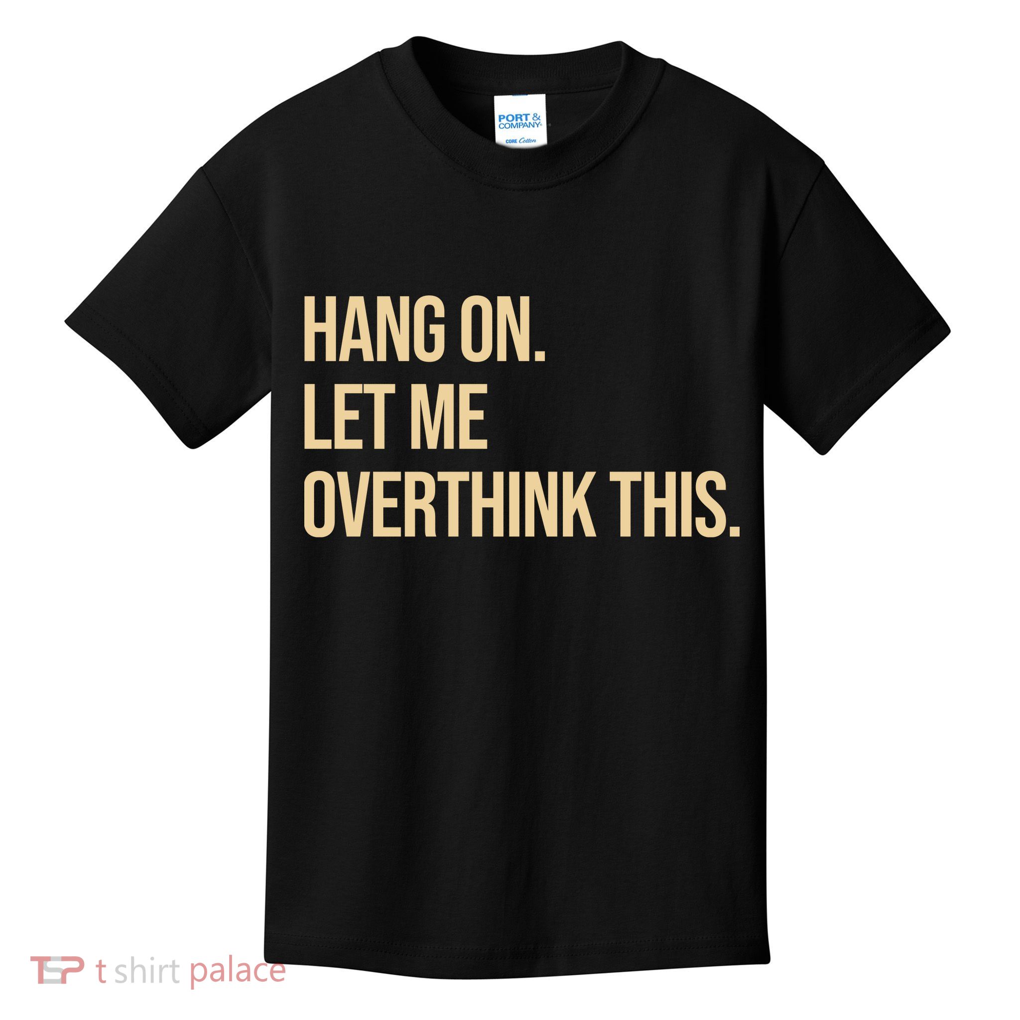Hang On Let Me Overthink This Funny Kids T-Shirt