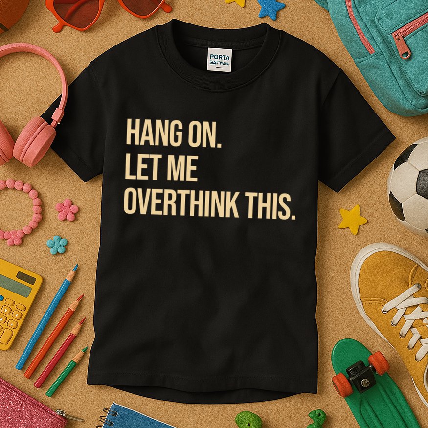 Hang On Let Me Overthink This Funny Kids T-Shirt