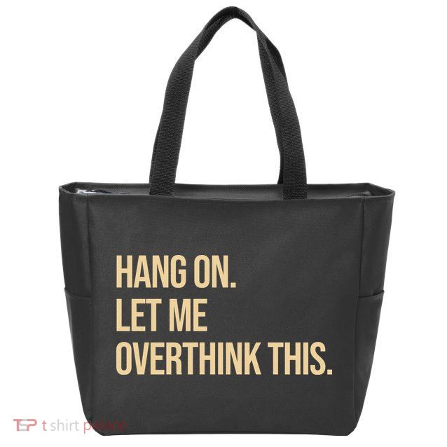 Hang On Let Me Overthink This Funny Zip Tote Bag