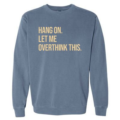 Hang On Let Me Overthink This Funny Garment-Dyed Sweatshirt