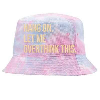 Hang On Let Me Overthink This Funny Tie-Dyed Bucket Hat