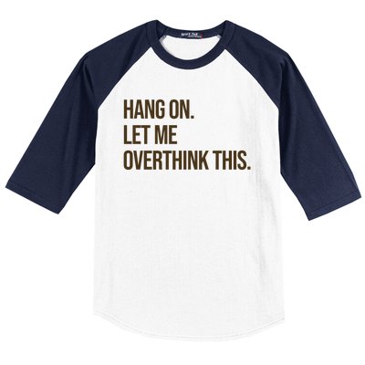 Hang On Let Me Overthink This Funny Baseball Sleeve Shirt