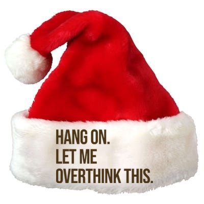 Hang On Let Me Overthink This Funny Premium Christmas Santa Hat