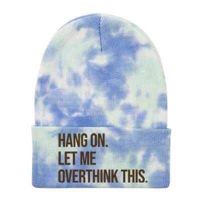 Hang On Let Me Overthink This Funny Tie Dye 12in Knit Beanie