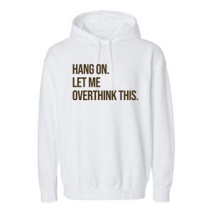 Hang On Let Me Overthink This Funny Garment-Dyed Fleece Hoodie