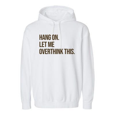 Hang On Let Me Overthink This Funny Garment-Dyed Fleece Hoodie