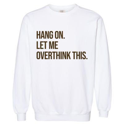 Hang On Let Me Overthink This Funny Garment-Dyed Sweatshirt