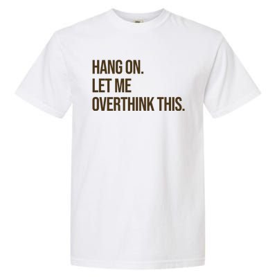 Hang On Let Me Overthink This Funny Garment-Dyed Heavyweight T-Shirt