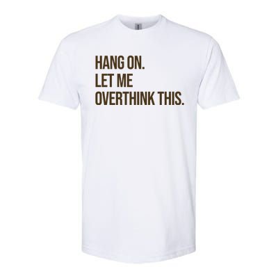 Hang On Let Me Overthink This Funny Softstyle CVC T-Shirt