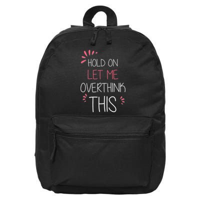 Hold On Let Me Overthink This Funny Presents 16 in Basic Backpack