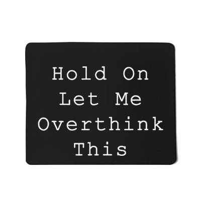 Hold On Let Me Overthink This Mousepad