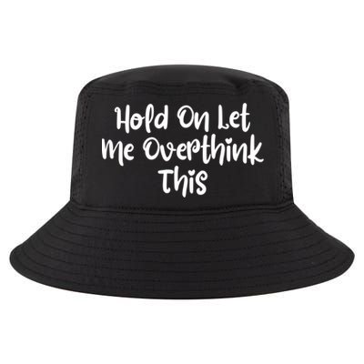 Hold On Let Me Overthink This Funny Sarcastic Quotes Cool Comfort Performance Bucket Hat