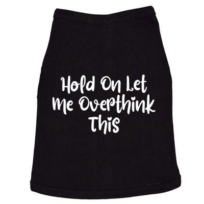 Hold On Let Me Overthink This Funny Sarcastic Quotes Doggie Tank