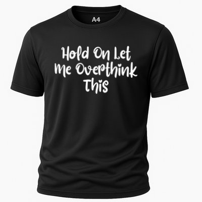 Hold On Let Me Overthink This Funny Sarcastic Quotes Performance Shirt