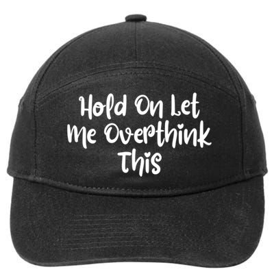 Hold On Let Me Overthink This Funny Sarcastic Quotes 7-Panel Snapback Hat